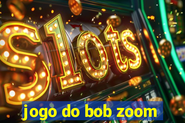 jogo do bob zoom